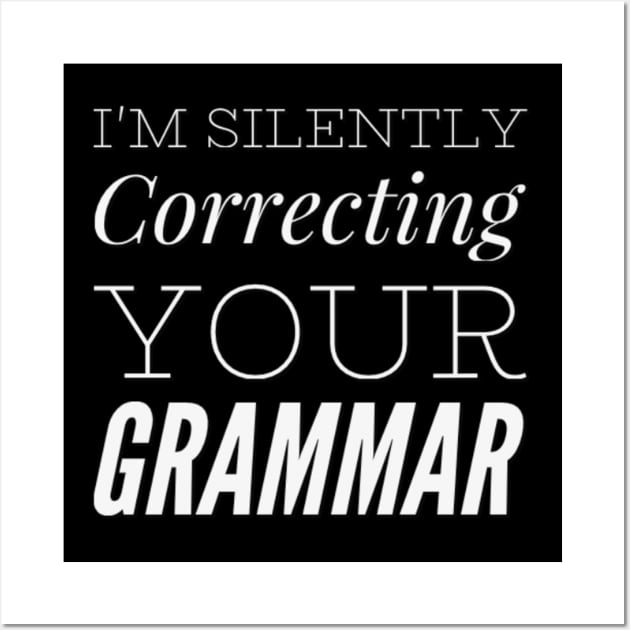 I'm silently correcting your grammar funny sarcastic sayings and quotes Wall Art by BoogieCreates